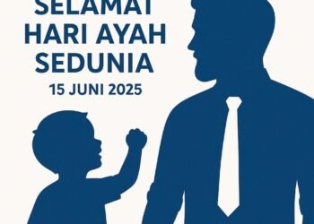 Selamat Hari Ayah Sedunia 15 Juni 2025, Ayah, Pahlawan Dalam Diam, Teladan Sepanjang Zaman
